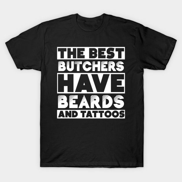 Bearded and tattooed butcher job gift . Perfect present for mother dad friend him or her T-Shirt by SerenityByAlex